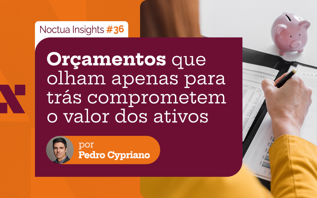 Orçamentos que olham apenas para trás comprometem o valor dos ativos